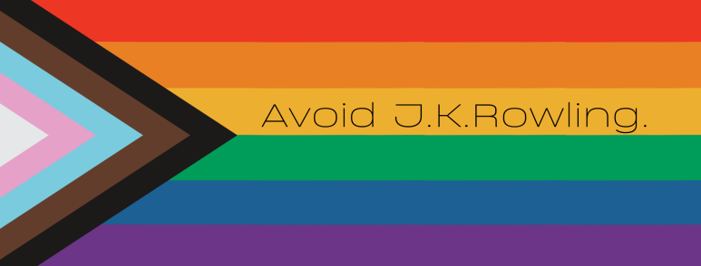 Avoid J.K.Rowling. Black text on the progress pride flag as a backdrop.